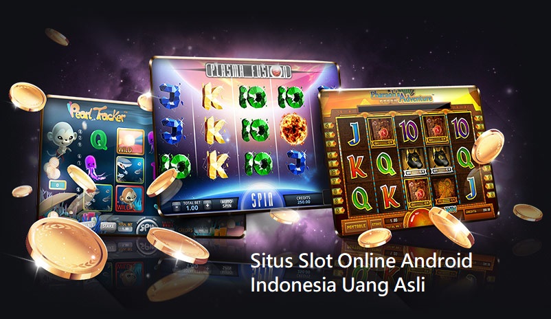 Situs Slot Online Android Indonesia Uang Asli