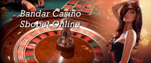 Bandar Casino Sbobet Online